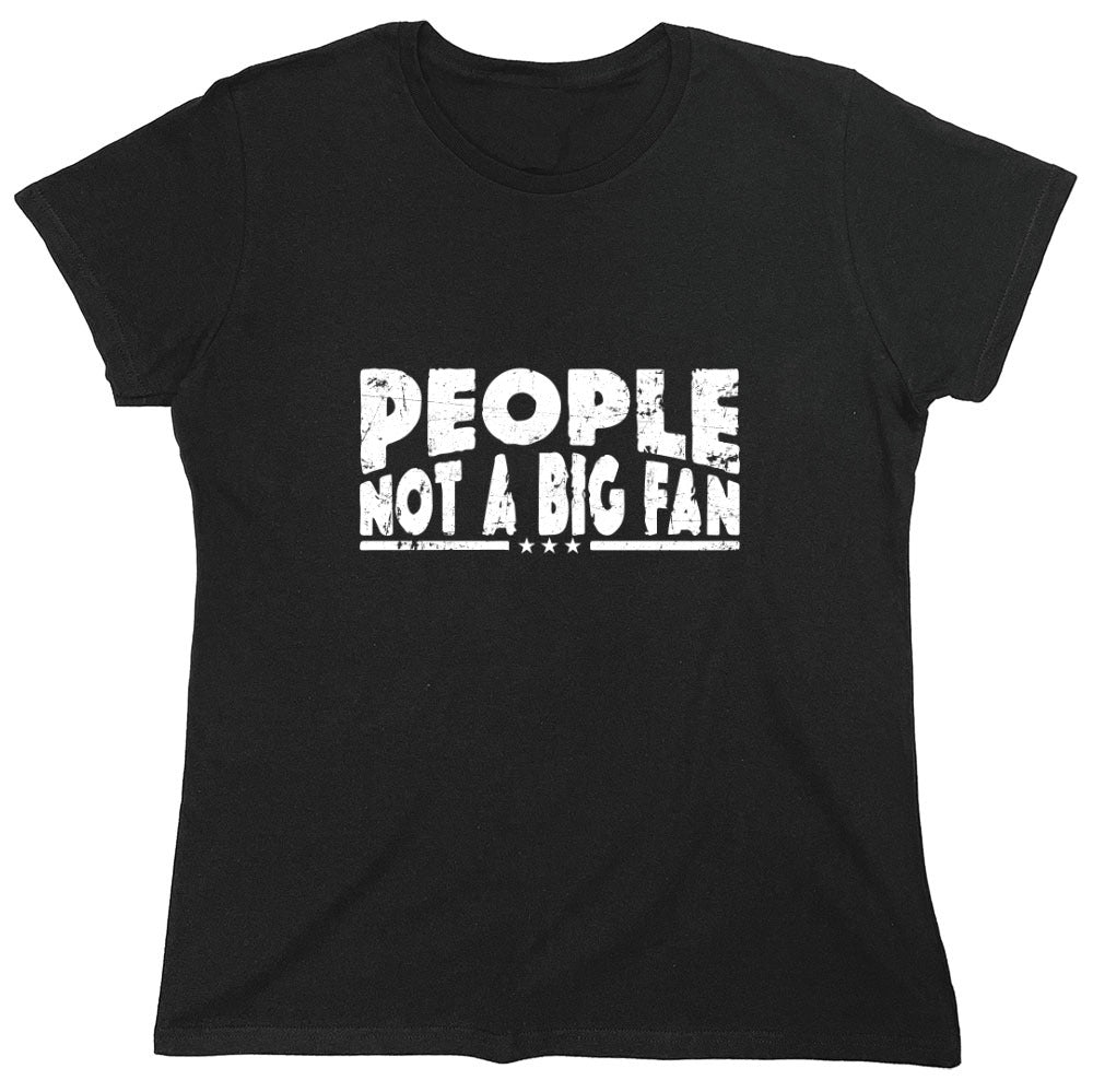 Funny T-Shirts design "People Not a Big Fan Shirt - Womens"