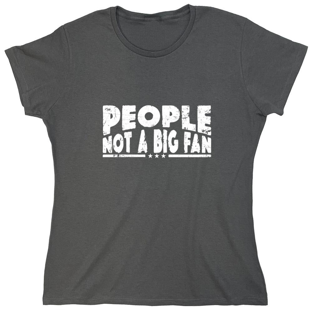 Funny T-Shirts design "People Not a Big Fan Shirt - Womens"