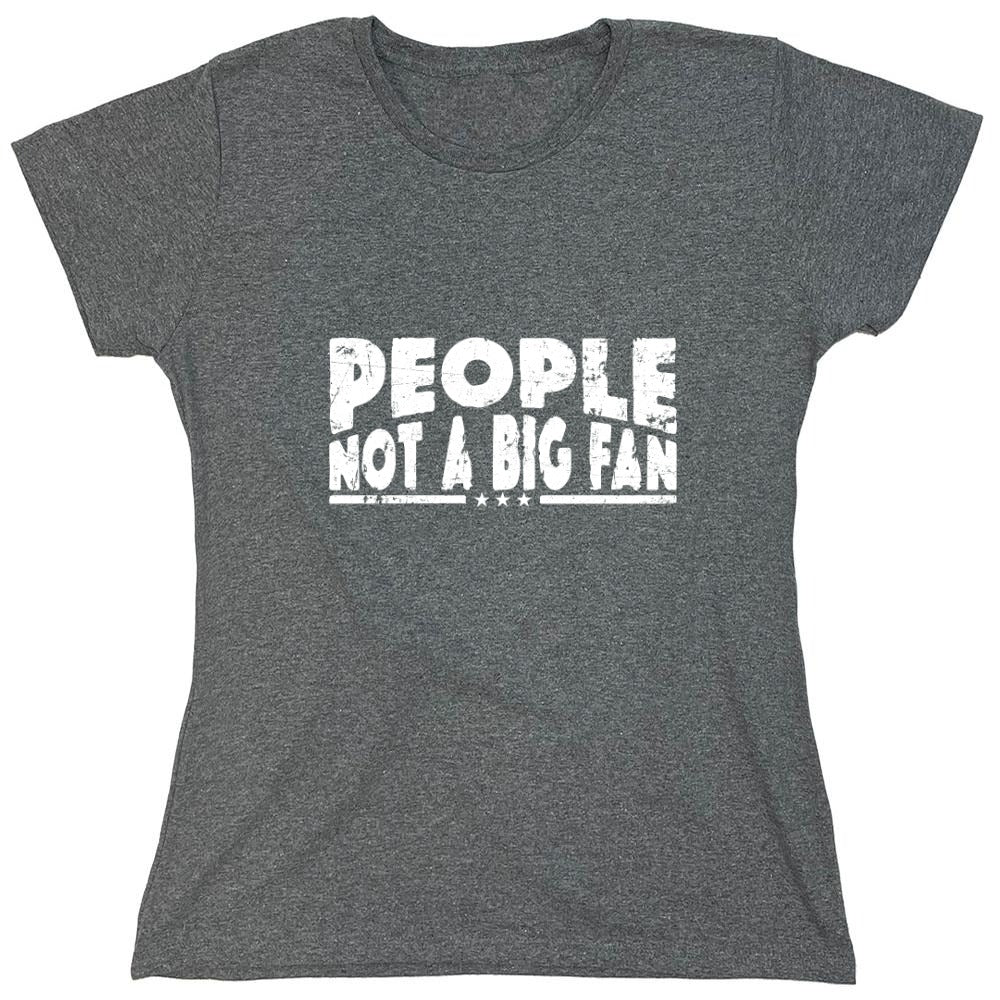 Funny T-Shirts design "People Not a Big Fan Shirt - Womens"