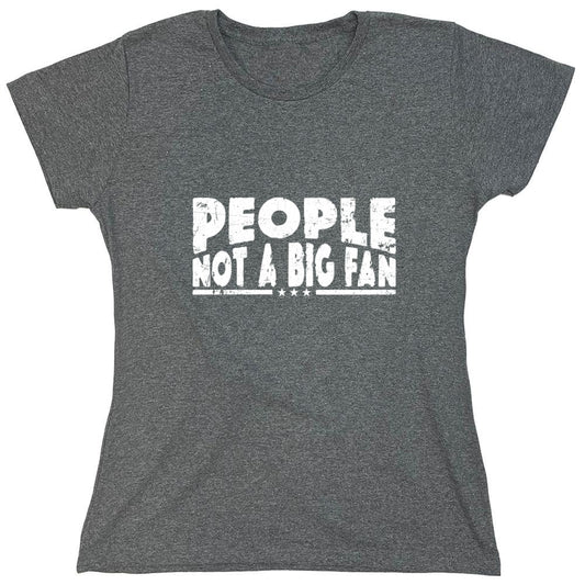 Funny T-Shirts design "People Not a Big Fan Shirt - Womens"