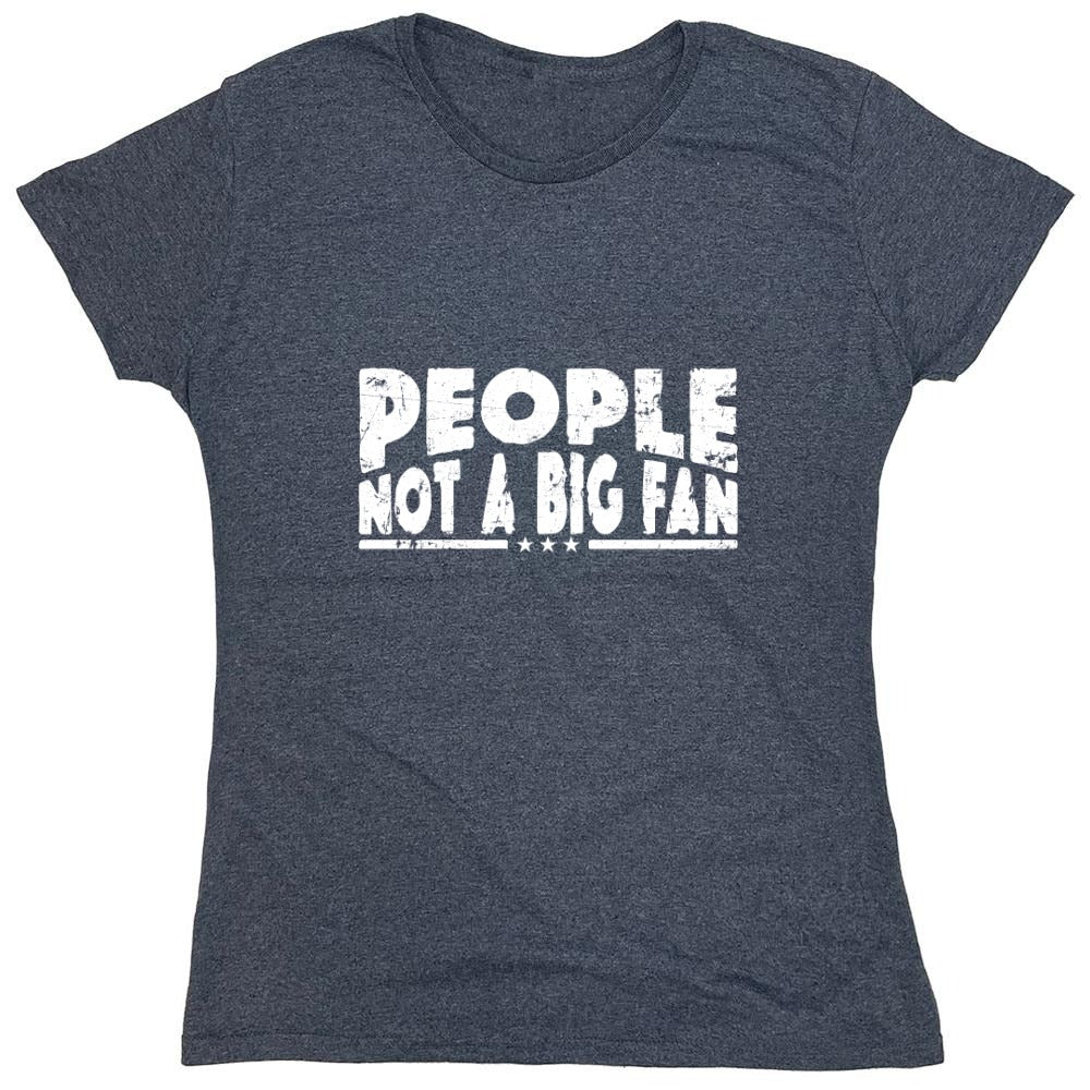 Funny T-Shirts design "People Not a Big Fan Shirt - Womens"