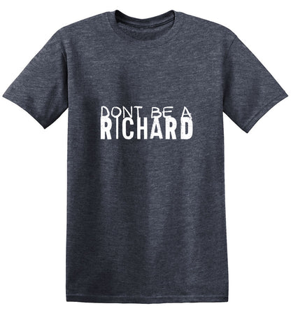 Funny T-Shirts design "Don’t be a Richard Shirt"