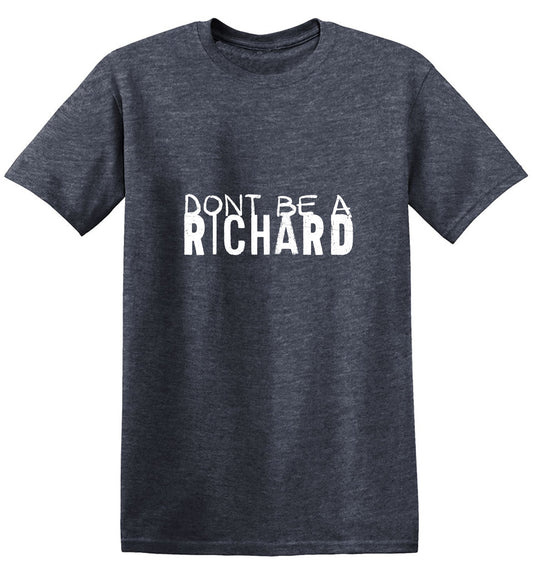 Funny T-Shirts design "Don’t be a Richard Shirt"