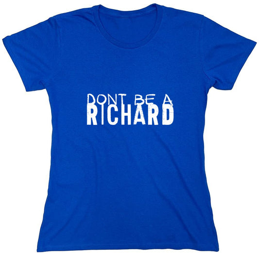 Funny T-Shirts design "Don’t be a Richard Shirt - Womens"