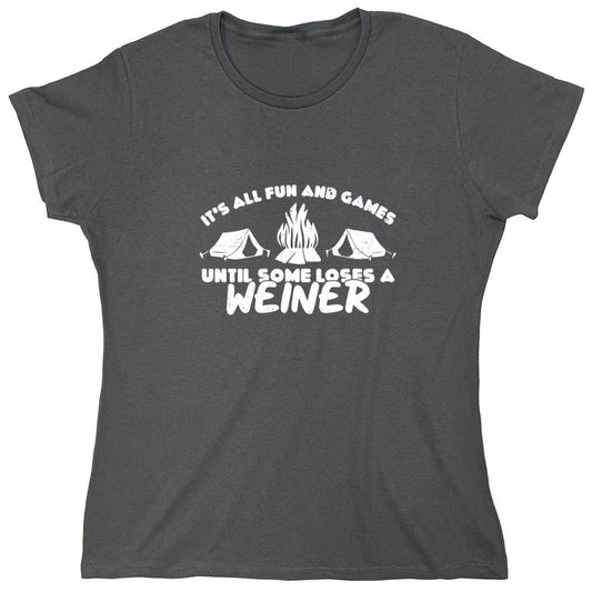 Funny T-Shirts design "Its all Fun and Games, Until Someone Loses a Weiner Shirt - Womens"