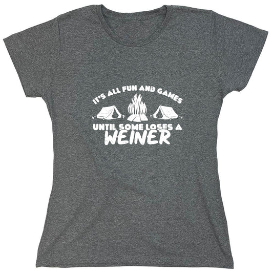 Funny T-Shirts design "Its all Fun and Games, Until Someone Loses a Weiner Shirt - Womens"