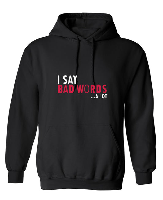 Funny T-Shirts design "I say Bad Words a lot Mens T-Shirt - Hoodie"