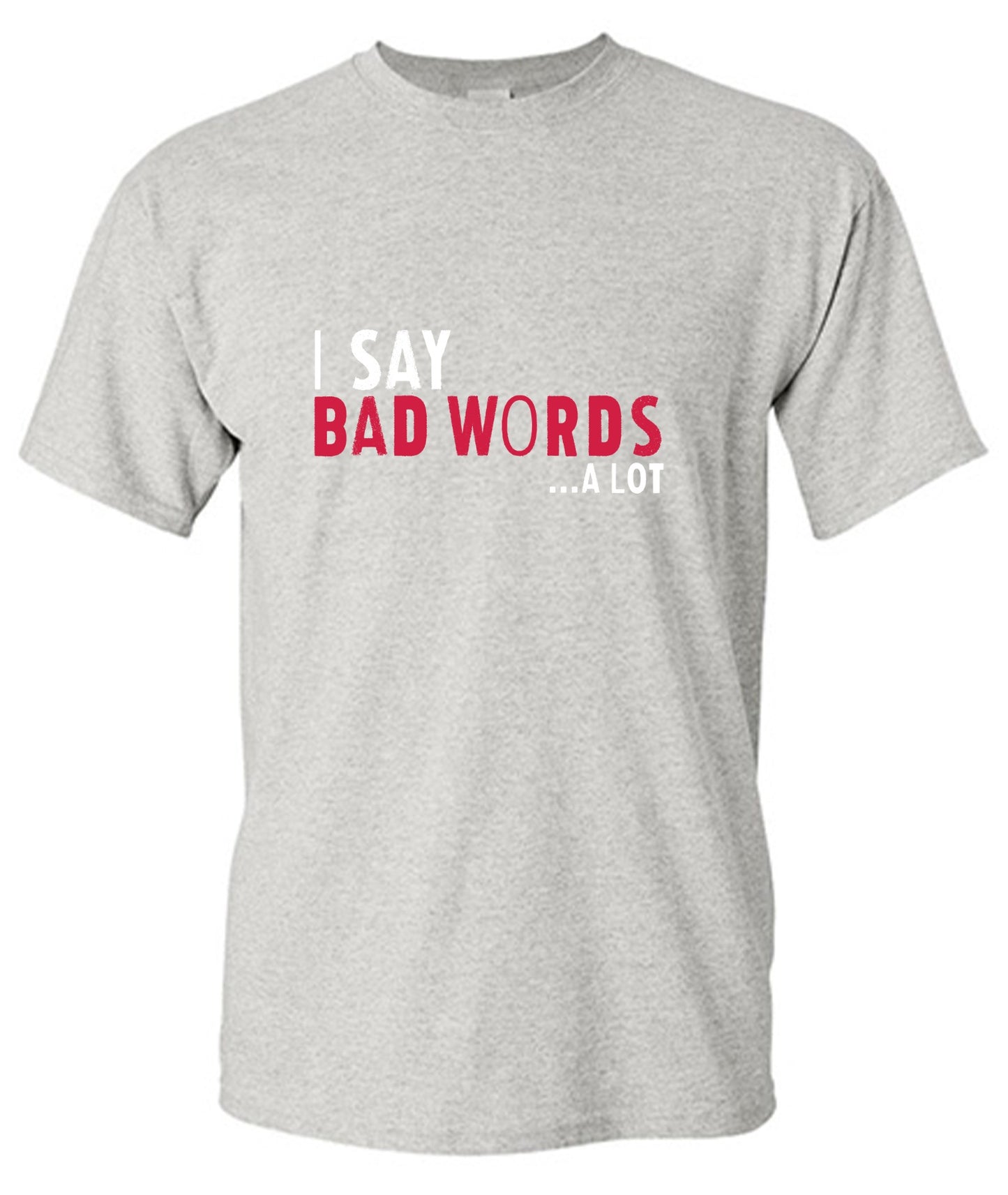 Funny T-Shirts design "I say Bad Words a lot Mens T-Shirt"