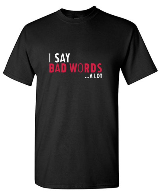 Funny T-Shirts design "I say Bad Words a lot Mens T-Shirt"
