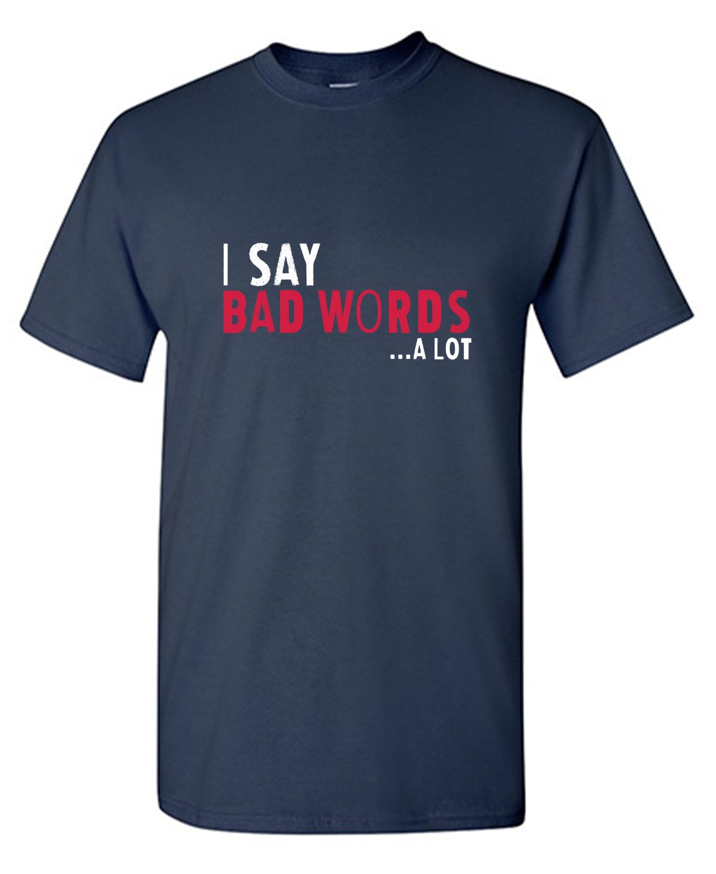 Funny T-Shirts design "I say Bad Words a lot Mens T-Shirt"