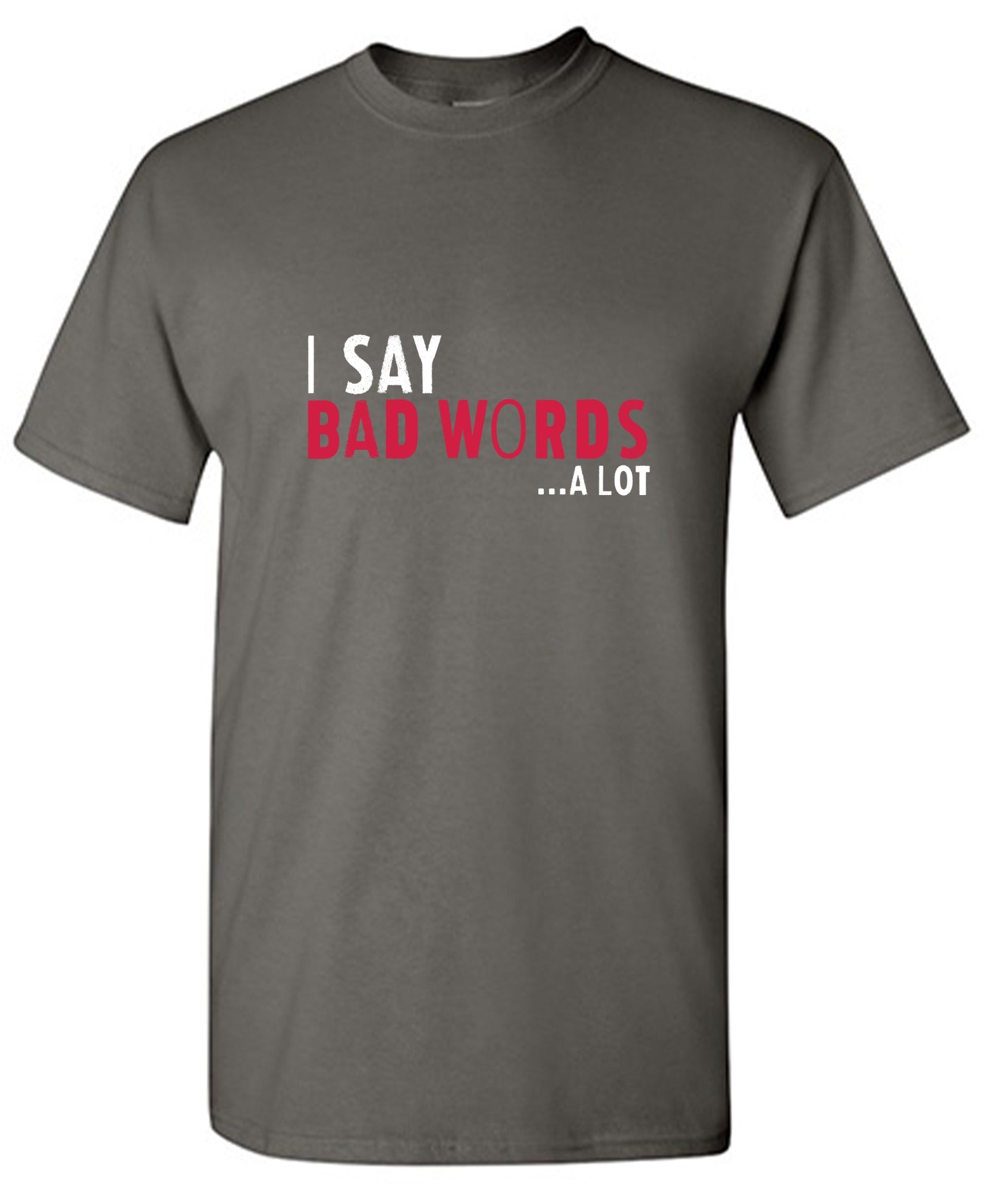 Funny T-Shirts design "I say Bad Words a lot Mens T-Shirt"