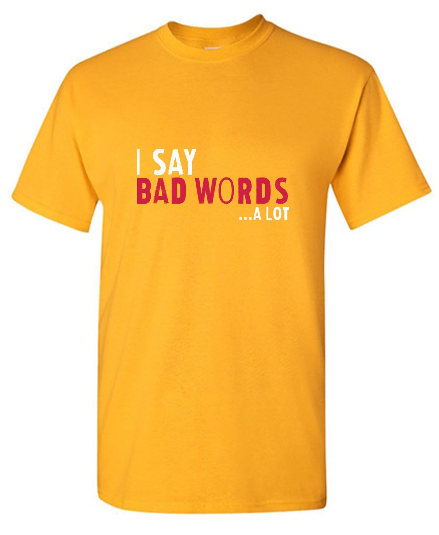 Funny T-Shirts design "I say Bad Words a lot Mens T-Shirt"
