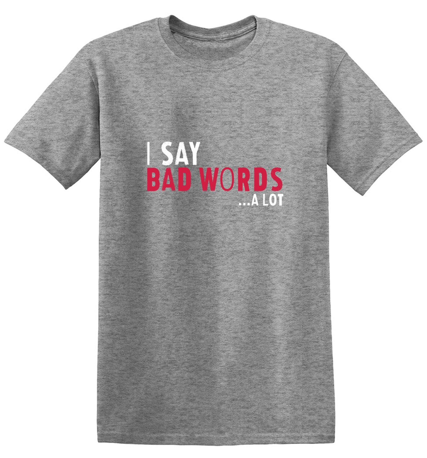 Funny T-Shirts design "I say Bad Words a lot Mens T-Shirt"