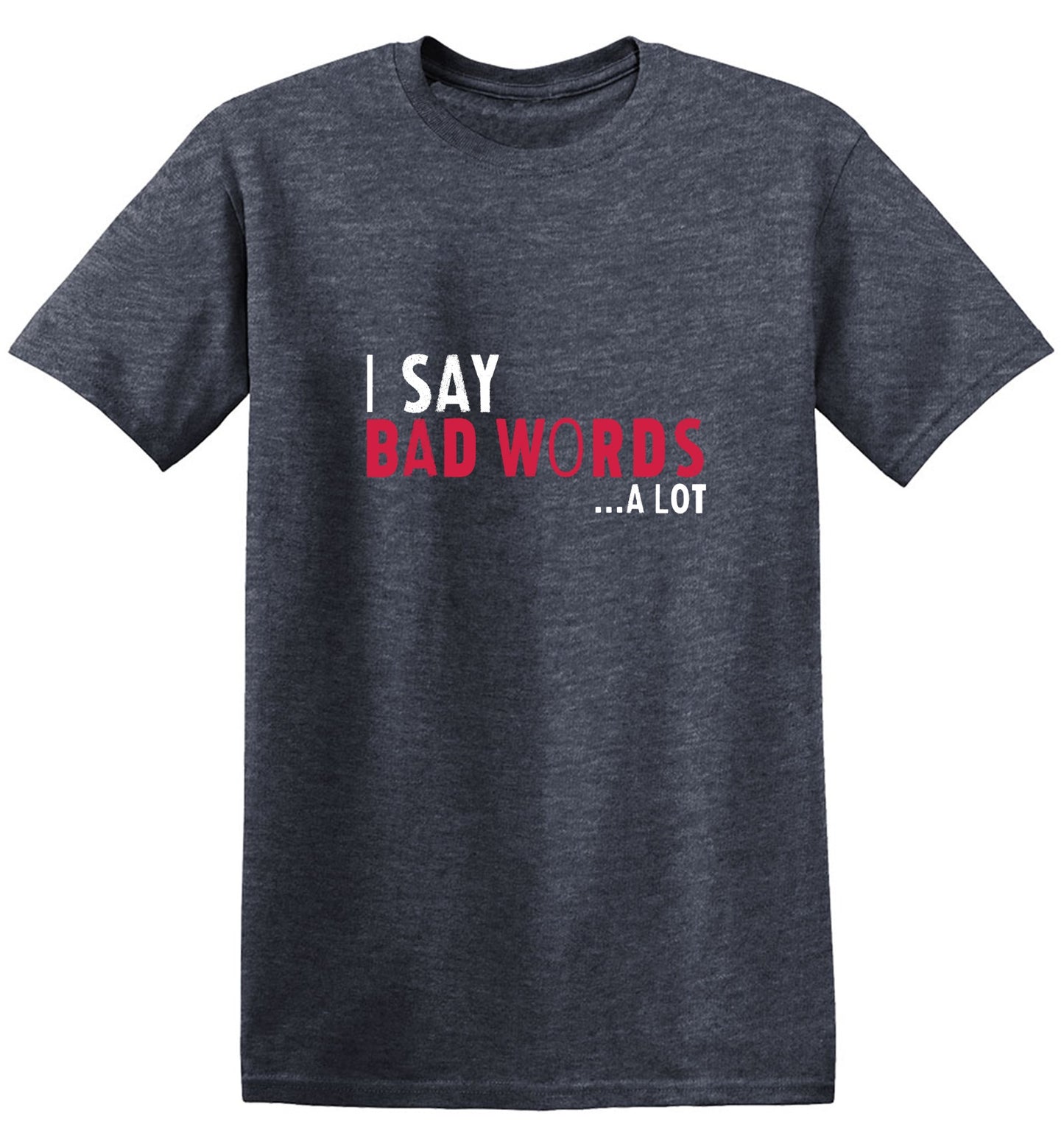 Funny T-Shirts design "I say Bad Words a lot Mens T-Shirt"