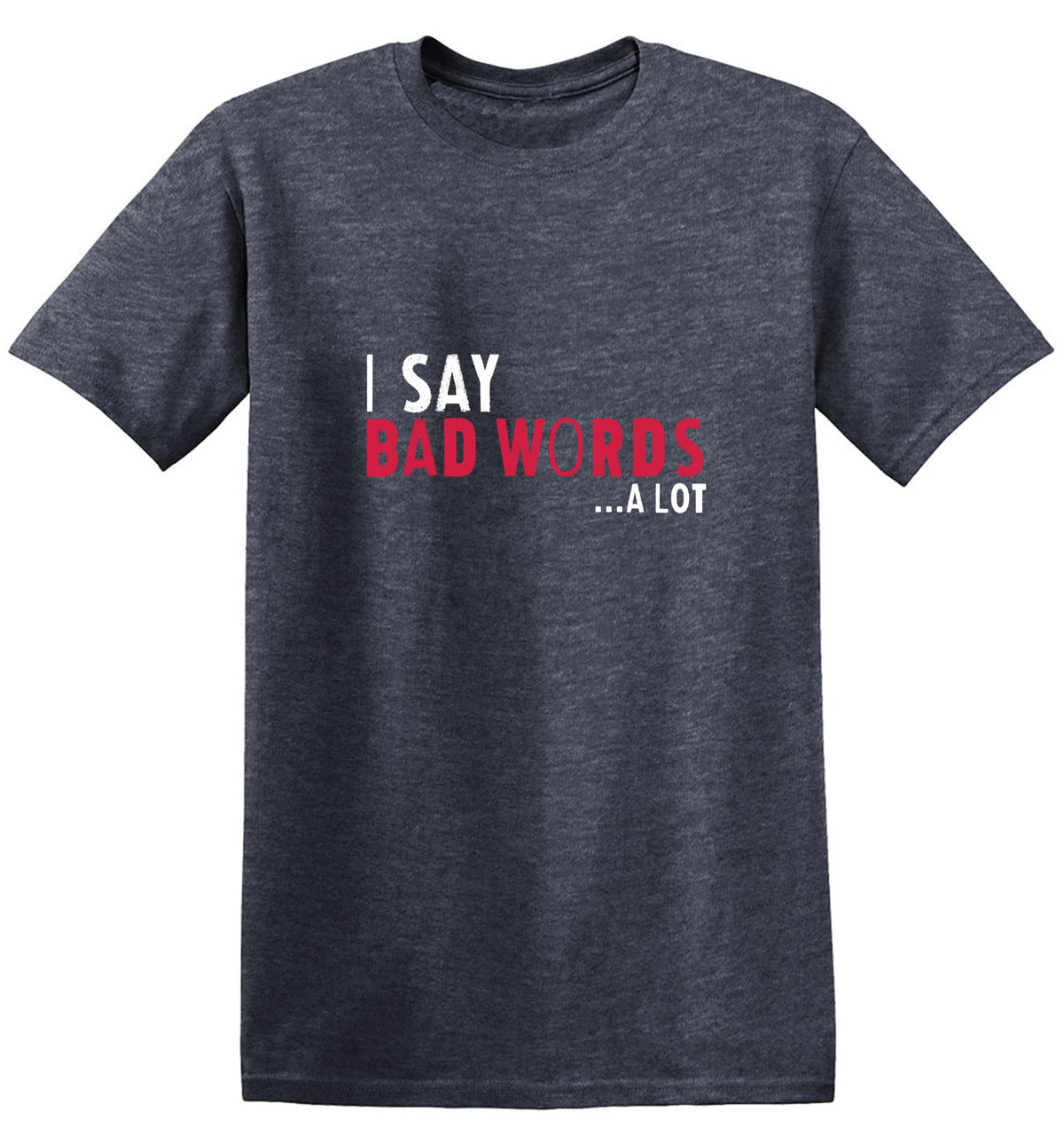 Funny T-Shirts design "I say Bad Words a lot Mens T-Shirt"