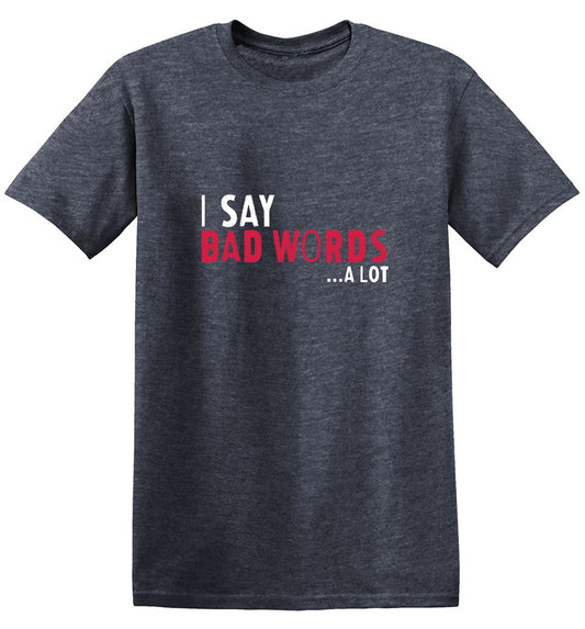 Funny T-Shirts design "I say Bad Words a lot Mens T-Shirt"