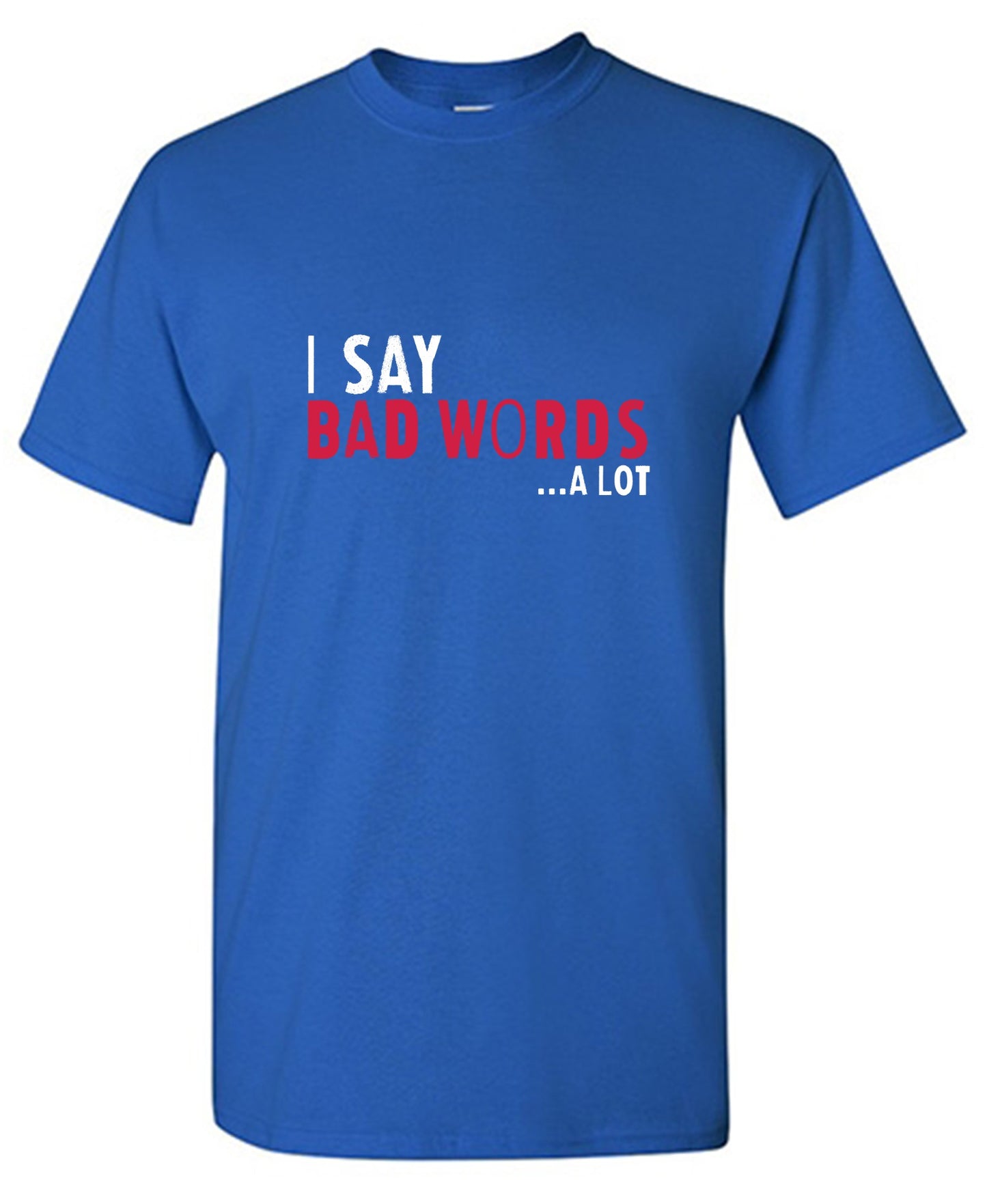Funny T-Shirts design "I say Bad Words a lot Mens T-Shirt"
