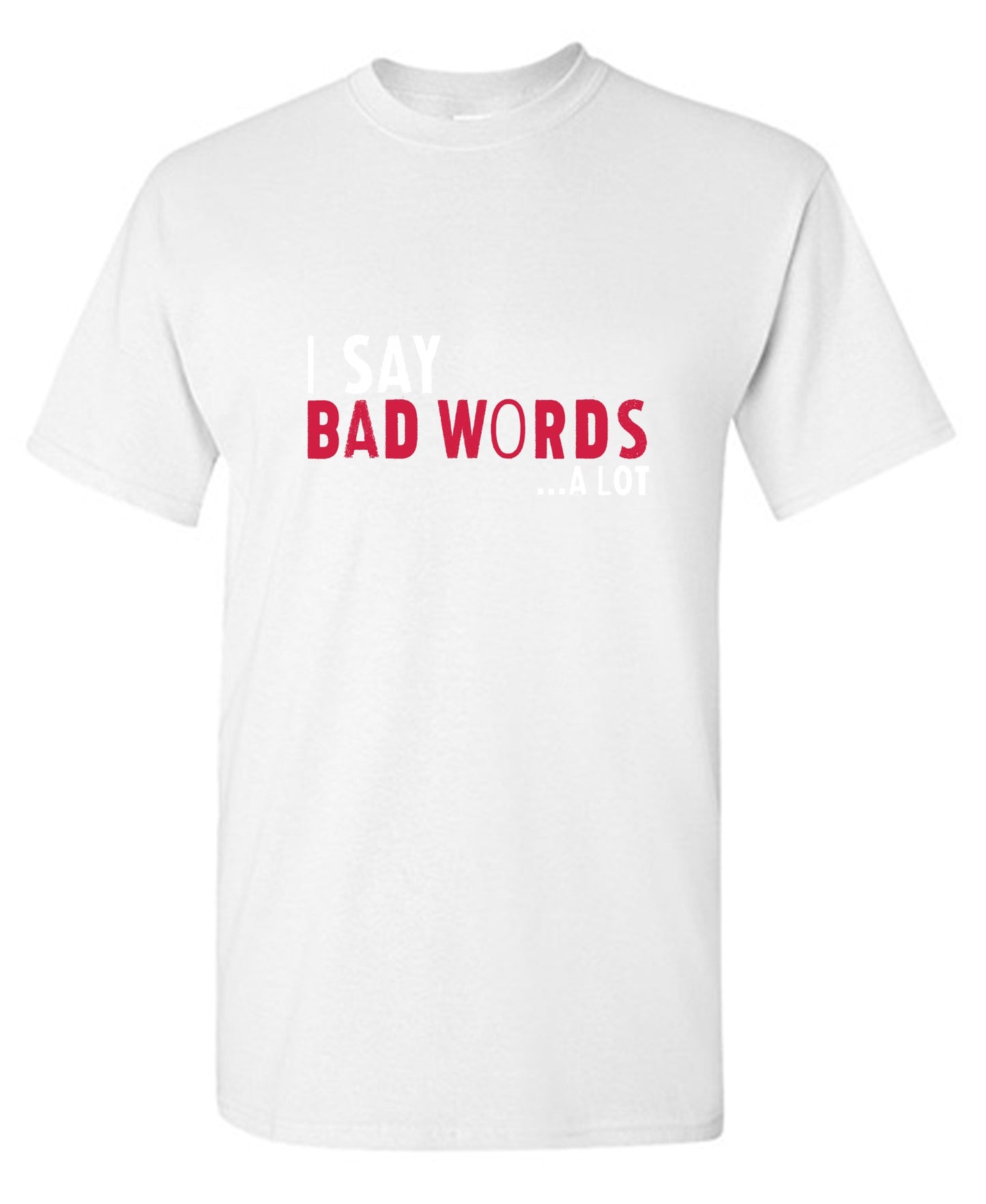 Funny T-Shirts design "I say Bad Words a lot Mens T-Shirt"