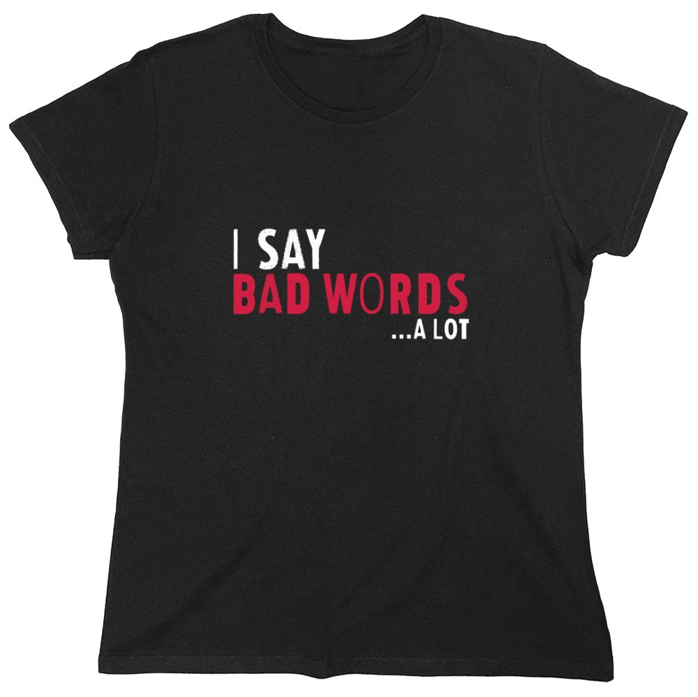 Funny T-Shirts design "I say Bad Words a lot Mens T-Shirt - Womens"