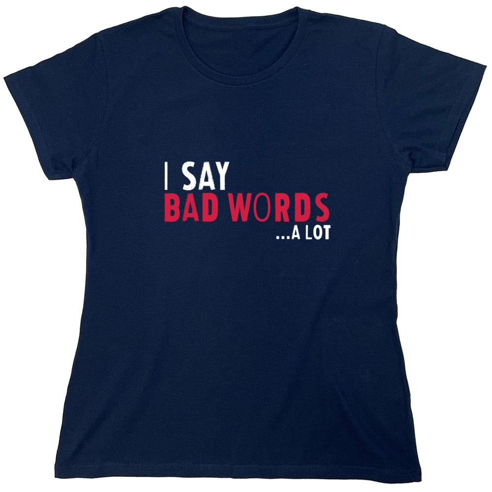 Funny T-Shirts design "I say Bad Words a lot Mens T-Shirt - Womens"