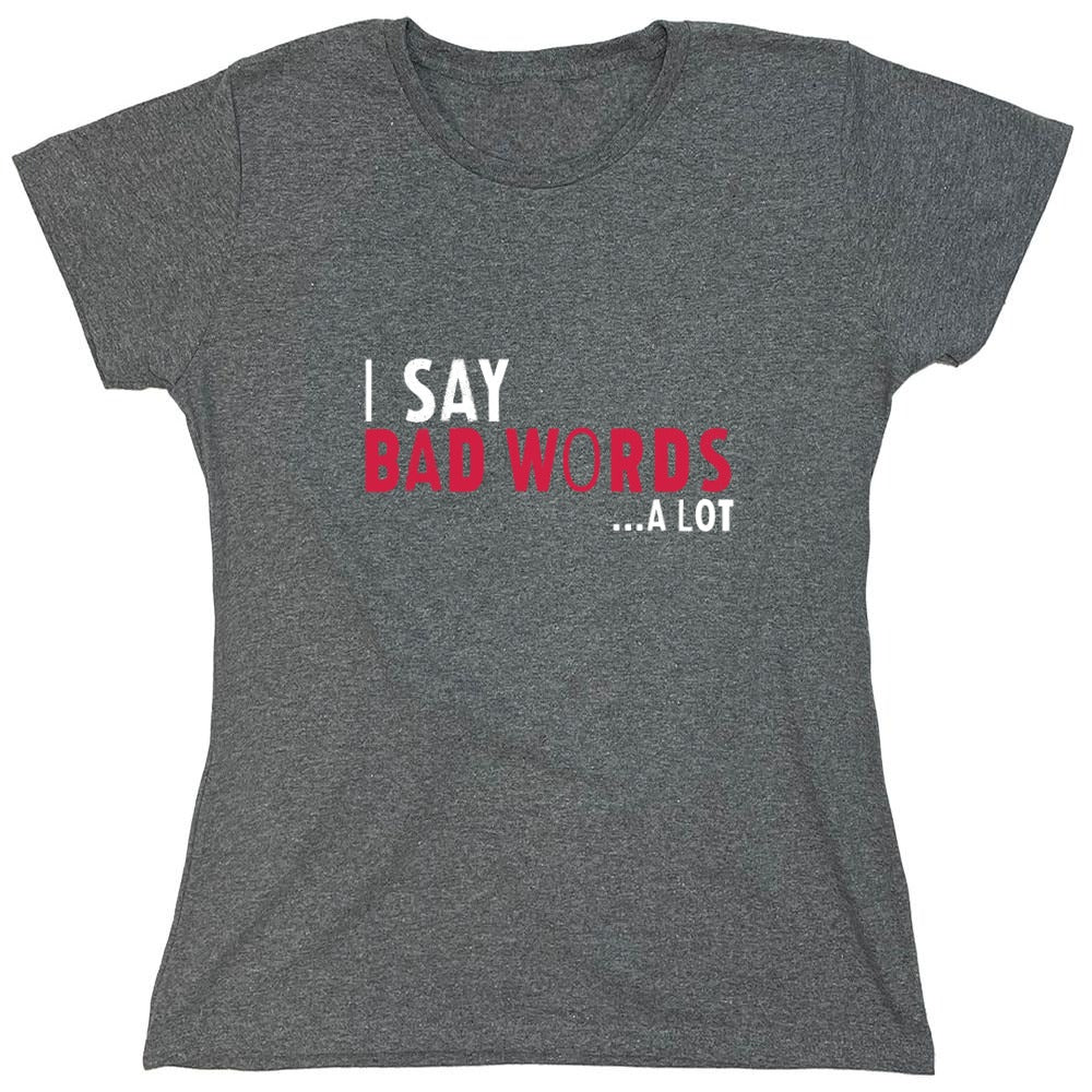 Funny T-Shirts design "I say Bad Words a lot Mens T-Shirt - Womens"