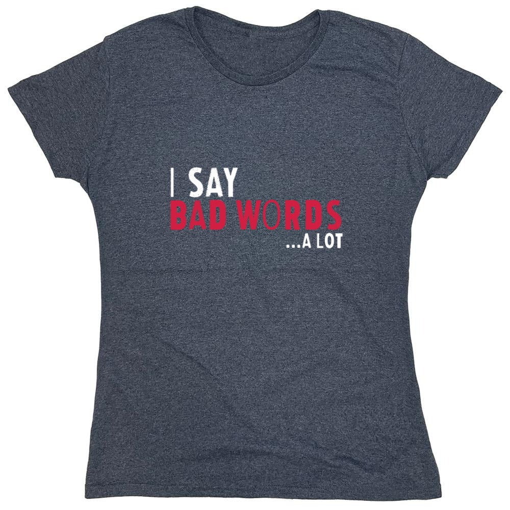 Funny T-Shirts design "I say Bad Words a lot Mens T-Shirt - Womens"