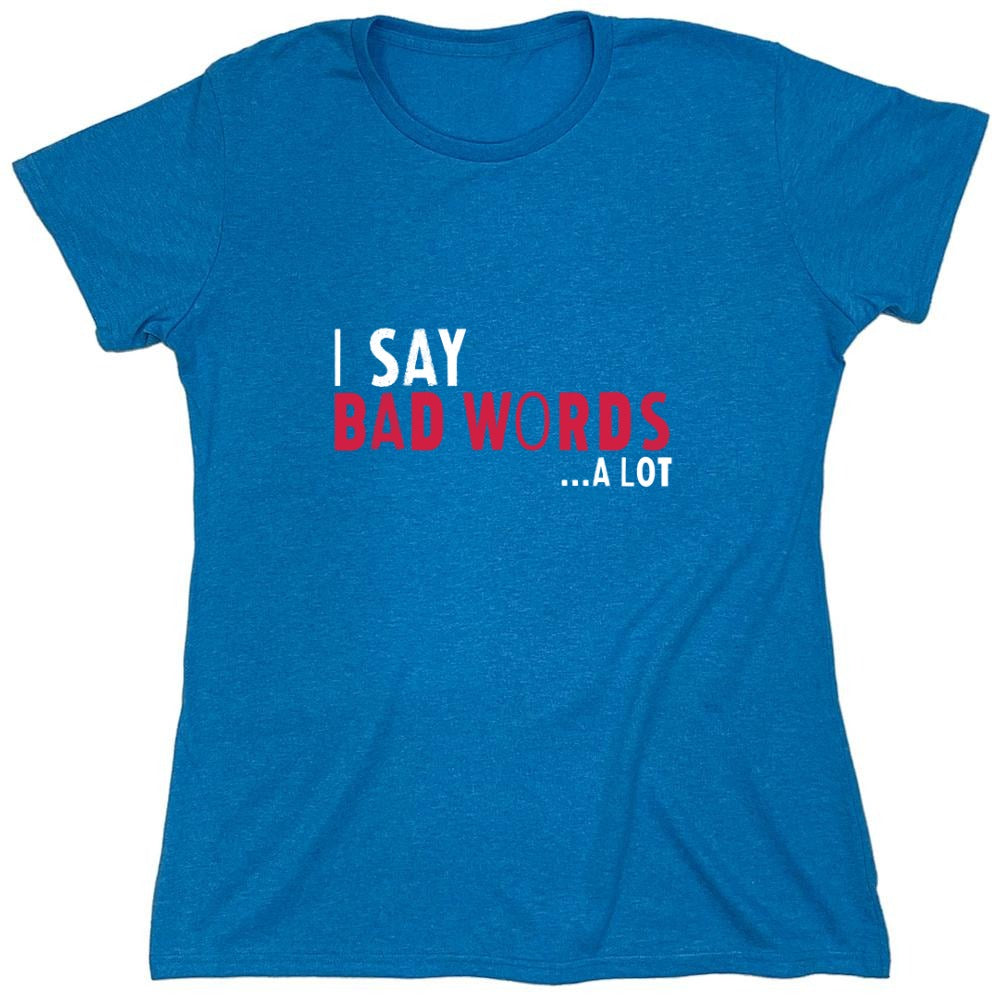 Funny T-Shirts design "I say Bad Words a lot Mens T-Shirt - Womens"