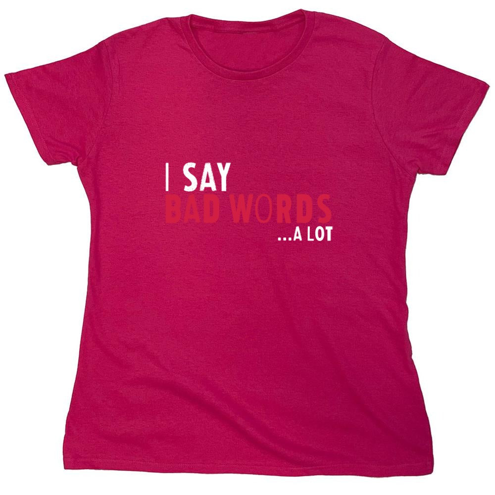 Funny T-Shirts design "I say Bad Words a lot Mens T-Shirt - Womens"