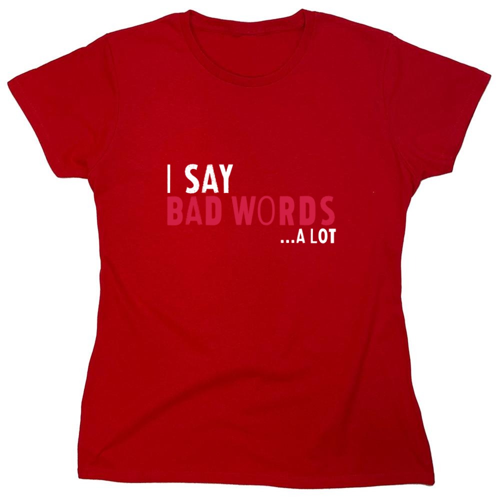 Funny T-Shirts design "I say Bad Words a lot Mens T-Shirt - Womens"