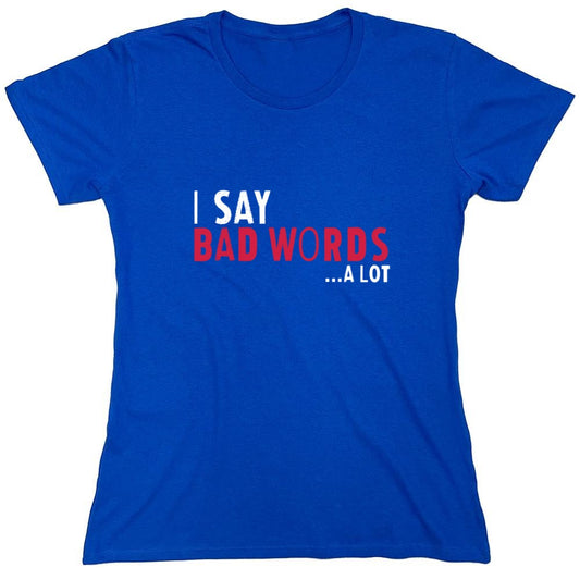 Funny T-Shirts design "I say Bad Words a lot Mens T-Shirt - Womens"