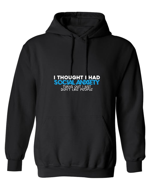 Funny T-Shirts design "I Thought I had Social Anxiety, Turns out I just don't Like People Shirt - Hoodie"