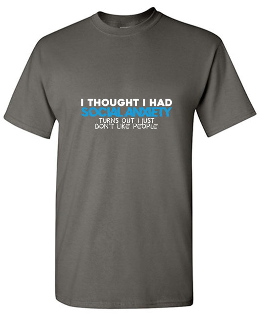 Funny T-Shirts design "I Thought I had Social Anxiety, Turns out I just don't Like People Shirt - Youth"