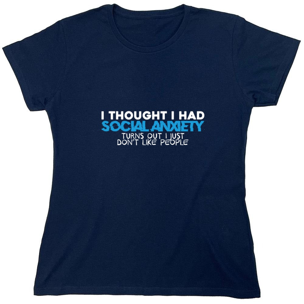 Funny T-Shirts design "I Thought I had Social Anxiety, Turns out I just don't Like People Shirt - Womens"