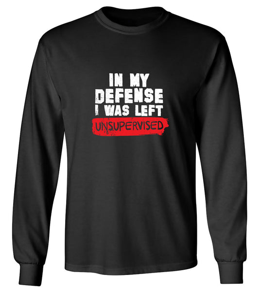 Funny T-Shirts design "In my Defense, I was left Un-supervised Funny Shirt - Long Sleeve"