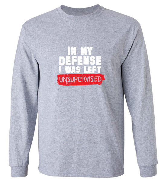 Funny T-Shirts design "In my Defense, I was left Un-supervised Funny Shirt - Long Sleeve"