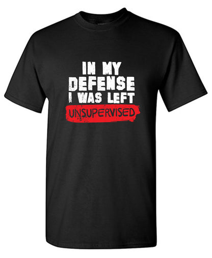 Funny T-Shirts design "In my Defense, I was left Un-supervised Funny Shirt"
