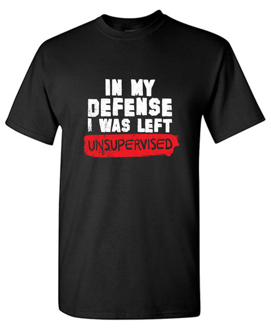 Funny T-Shirts design "In my Defense, I was left Un-supervised Funny Shirt"