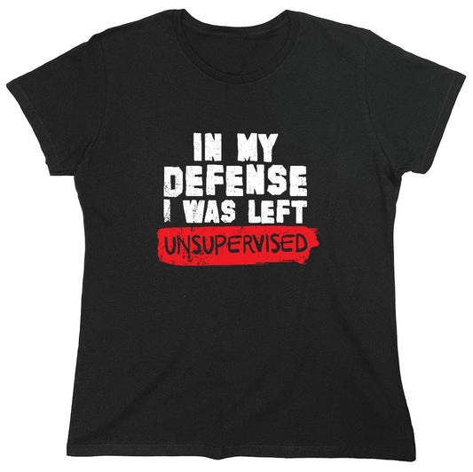Funny T-Shirts design "In my Defense, I was left Un-supervised Funny Shirt - Womens"