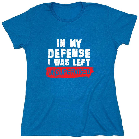 Funny T-Shirts design "In my Defense, I was left Un-supervised Funny Shirt - Womens"
