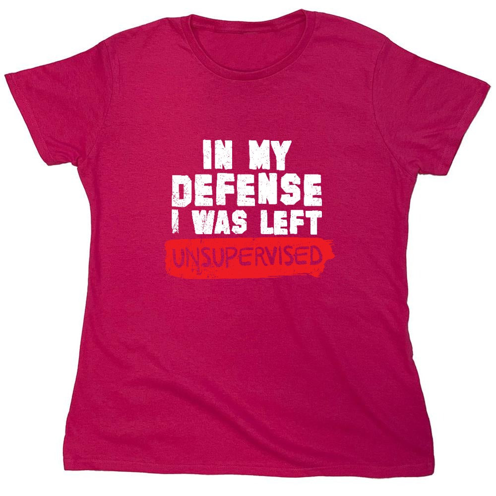Funny T-Shirts design "In my Defense, I was left Un-supervised Funny Shirt - Womens"