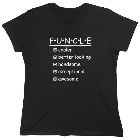 Funny T-Shirts design "F.U.N.C.L.E Cooler Better Looking Handsome Exceptional T-Shirt - Womens"