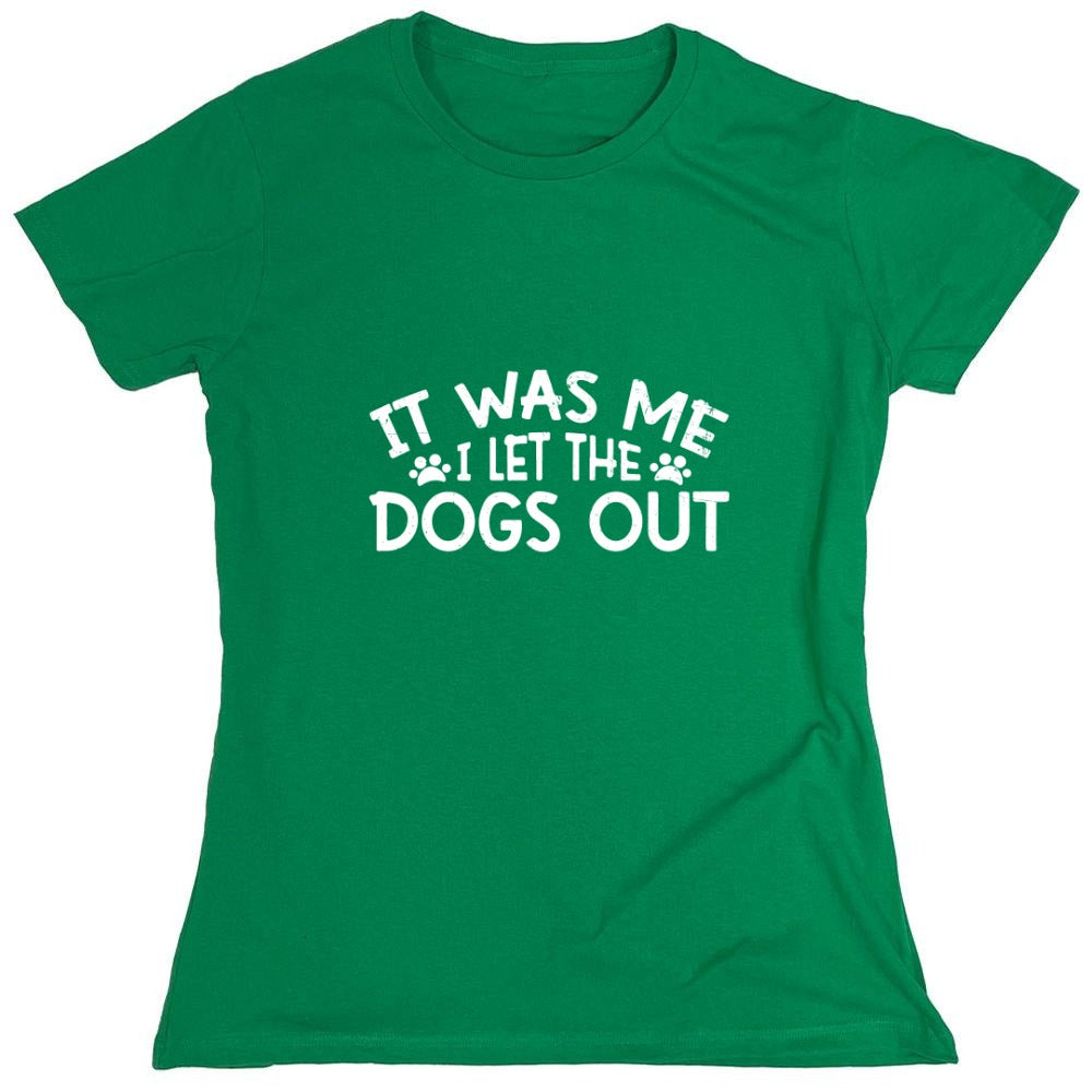 Funny T-Shirts design "It was me, I let the Dogs Out Funny T-Shirt - Womens"