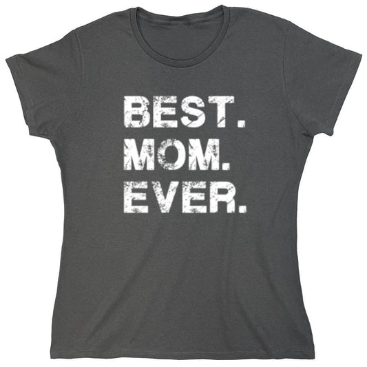 Funny T-Shirts design "Best Mom Ever T-Shirt - Womens"
