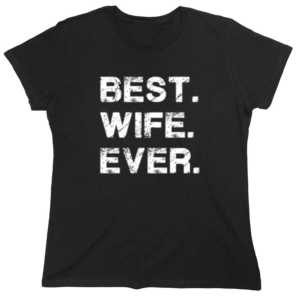 Funny T-Shirts design "Best Wife Ever T-Shirt - Womens"