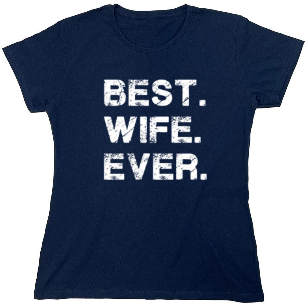 Funny T-Shirts design "Best Wife Ever T-Shirt - Womens"