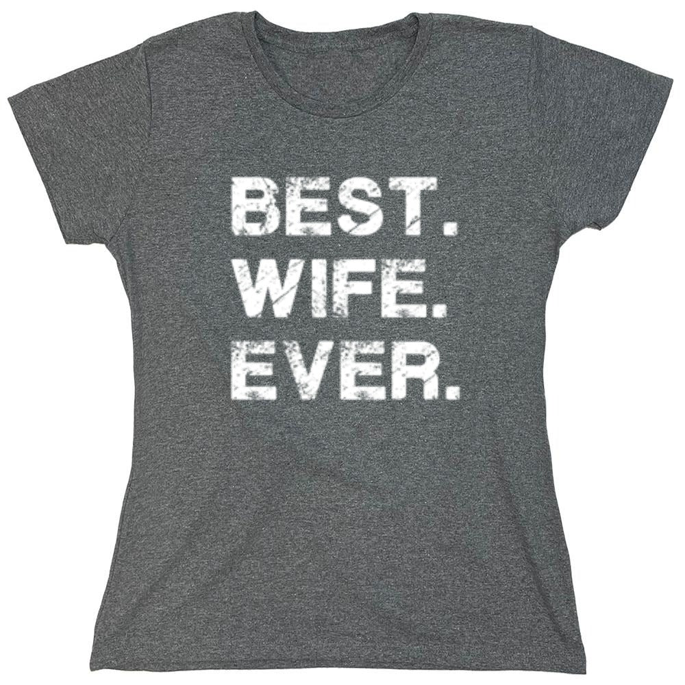 Funny T-Shirts design "Best Wife Ever T-Shirt - Womens"