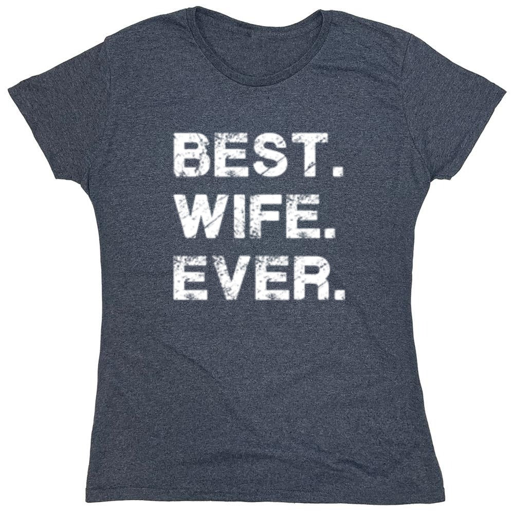 Funny T-Shirts design "Best Wife Ever T-Shirt - Womens"