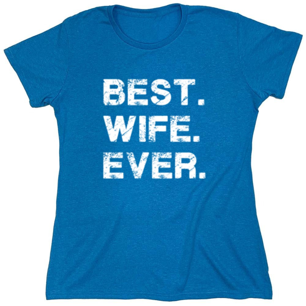 Funny T-Shirts design "Best Wife Ever T-Shirt - Womens"