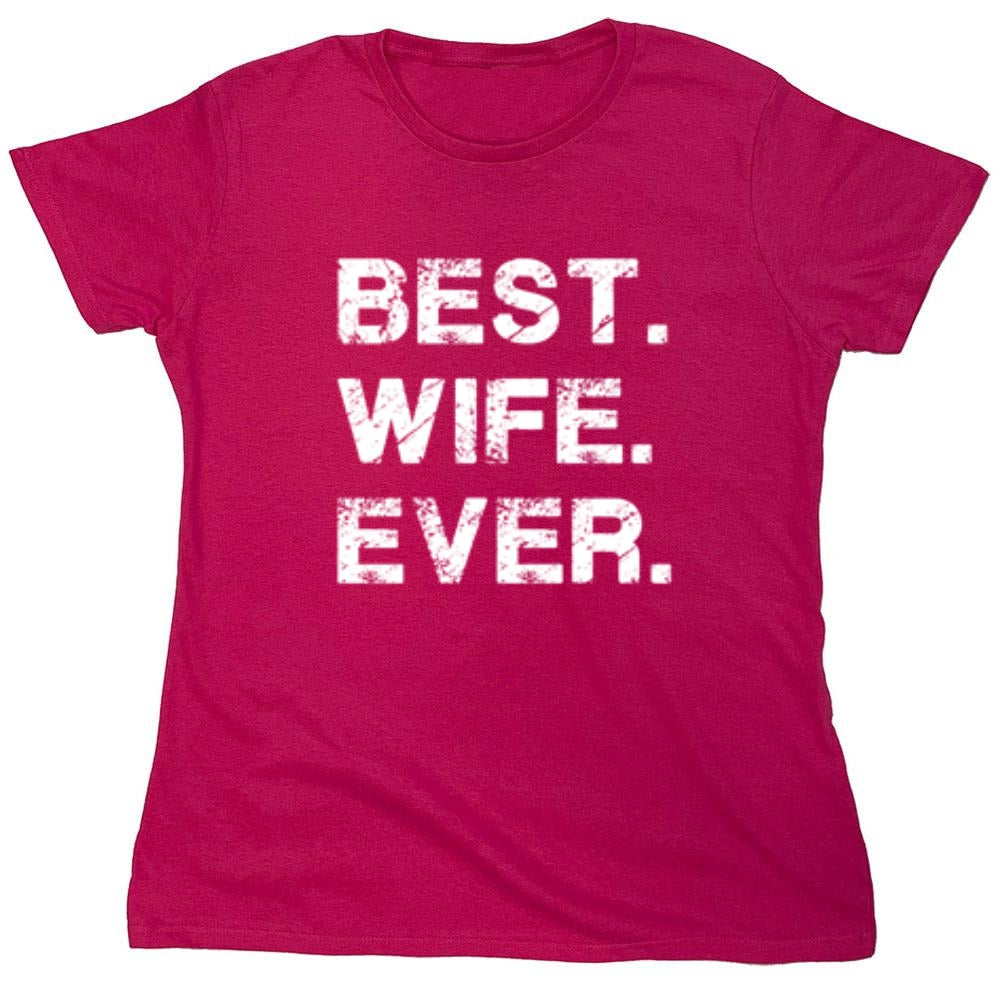 Funny T-Shirts design "Best Wife Ever T-Shirt - Womens"