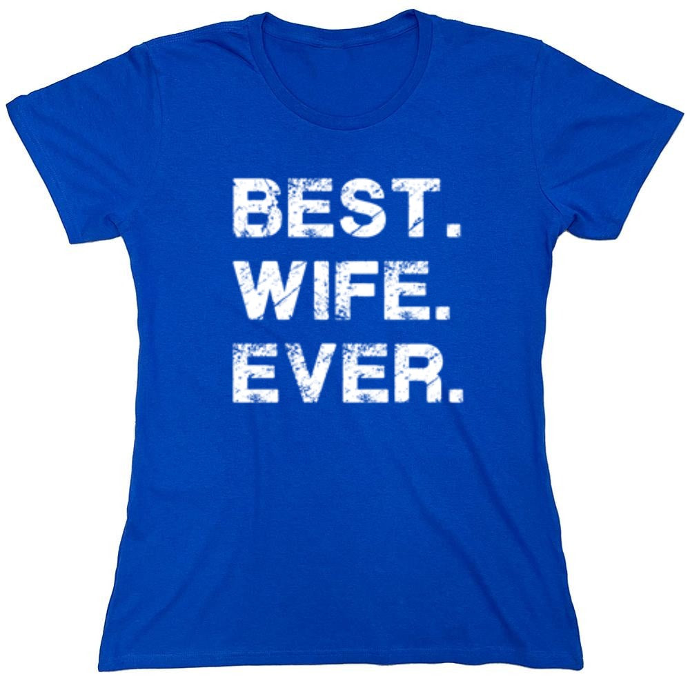 Funny T-Shirts design "Best Wife Ever T-Shirt - Womens"